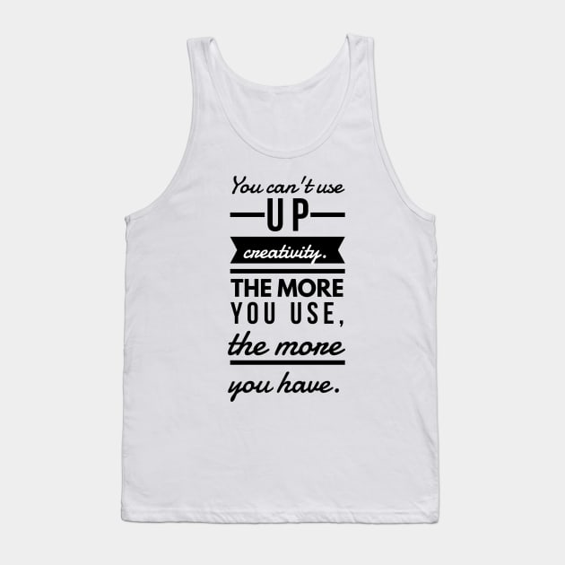You Can't Use up Creativity. The More You Use, the More You Have. Tank Top by GMAT